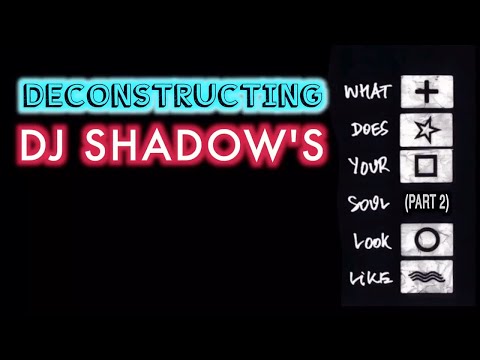 Deconstructing DJ Shadow - What Does Your Soul Look Like (Part 2)