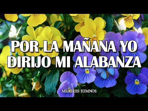 Por La Mañana Yo Dirijo Mi Alabanza - Grandes Éxitos De Alabanza Y Adoración