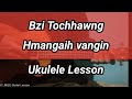 Bzi Tochhawng - Hmangaih Vangin (Ukulele Lesson/Perhdan)
