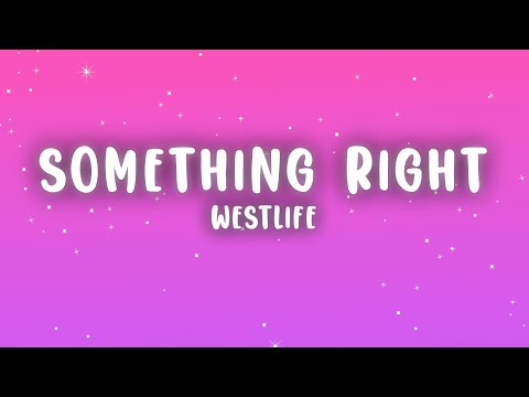 Westlife - Something Right (Lyrics)