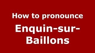 How to pronounce Enquin-Sur-Baillons