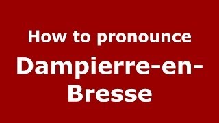 How to pronounce Dampierre-En-Bresse