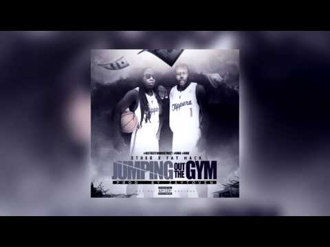 Ether X Fat Mack - Jumpin out the Gym [Audio]