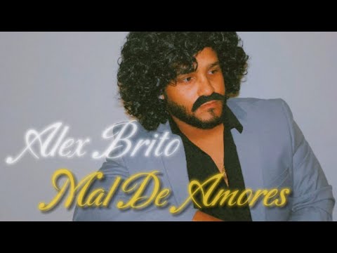 Alex Brito - Mal De Amores 💔