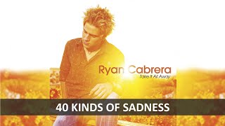 RYAN CABRERA - 40 KINDS OF SADNESS LYRICS