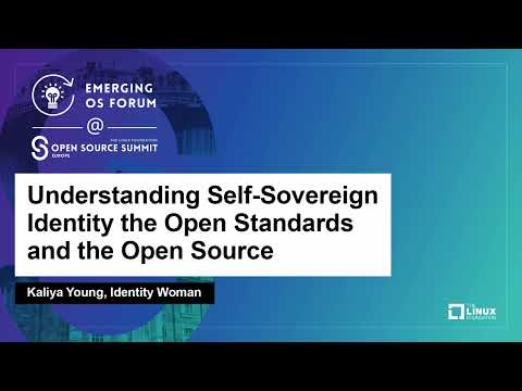 Understanding Self-Sovereign Identity the Open Standards and the Open Source - Kaliya Young