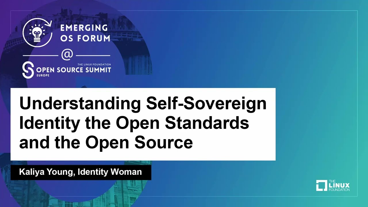 Understanding Self-Sovereign Identity the Open Standards and the Open Source - Kaliya Young