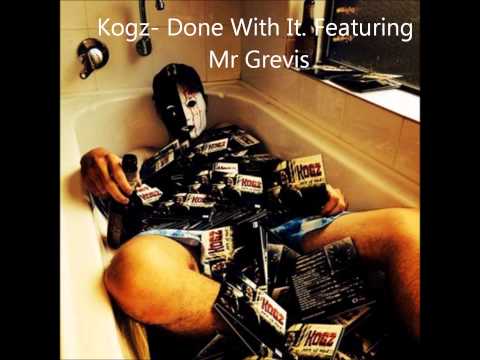 Kogz-  Done With It  Ft. Mr Grevis