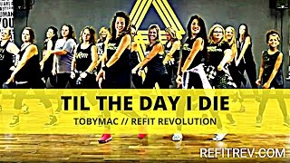 &quot;Til The Day I Die&quot; || TobyMac || Cardio Fitness Choreography || REFIT® Revolution