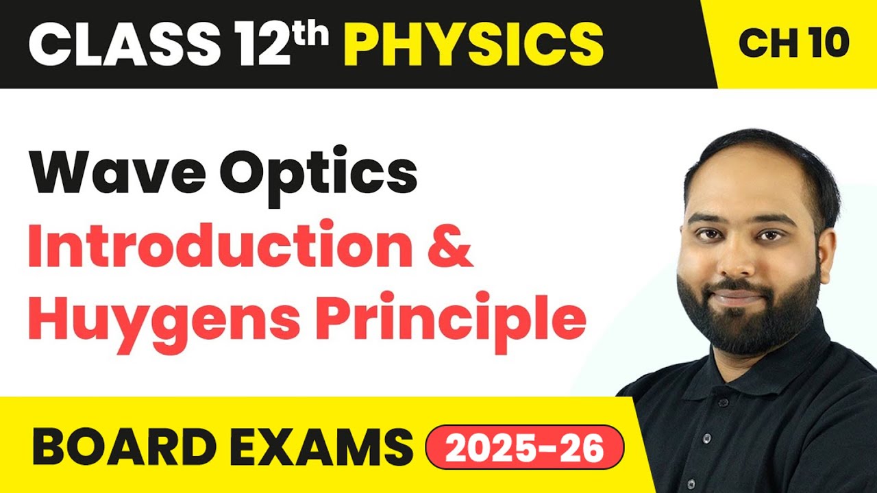 Wave Optics - Introduction & Huygens Principle | Class 12 Physics Chapter 10 | CBSE 2024-25