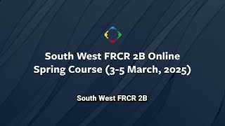 South West FRCR 2B Online Spring Course 2025 (3-5 March, 2025)