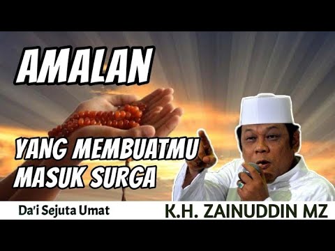 Ceramah K.H. Zainuddin MZ - YANG MEMBUATMU MASUK SURGA