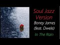 In the Rain [Soul Jazz Version] - Boney James | ♫ RE ♫