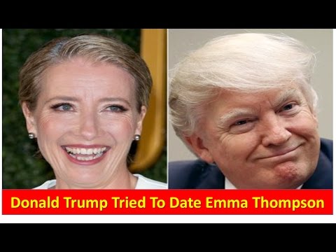 Donald Trump tried to date Emma Thompson