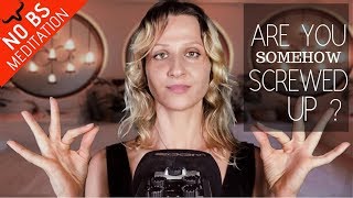 Do You Feel SCREWED UP Somehow? Guided Meditation for Self Worth