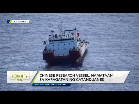 Regional TV News: Chinese research vessel, namataan sa karagatan ng Catanduanes