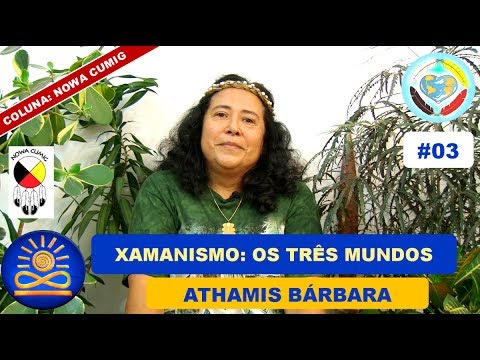 O que é Xamanismo? Os Três Mundos – Athamis Bárbara [Nowa Cumig #03]