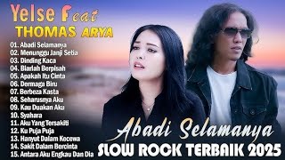 Download lagu Yelse Feat Thomas Arya - Abadi Selamanya | Koleksi Slow Rock Terbaik 2025 Full Album mp3