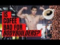 COFFEE BAD FOR BODYBUILDERS?