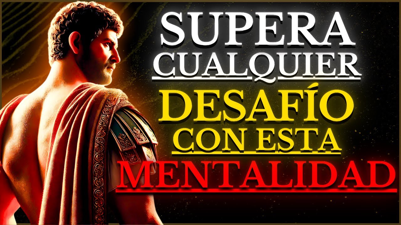Cómo DESARROLLAR una MENTALIDAD INVENCIBLE capaz de SUPERAR cualquier OBSTÁCULO | ESTOICISMO
