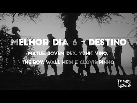 Melhor Dia 6 - Destino (Matuê, Jovem Dex, Yunk Vino, The Boy, Wall Hein e Clovis Pinho) [LETRA]