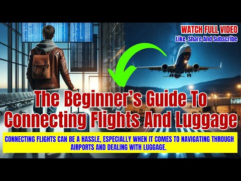 Do you know: The Beginner’s Guide To Connecting Flights And Luggage | Flights Assistance