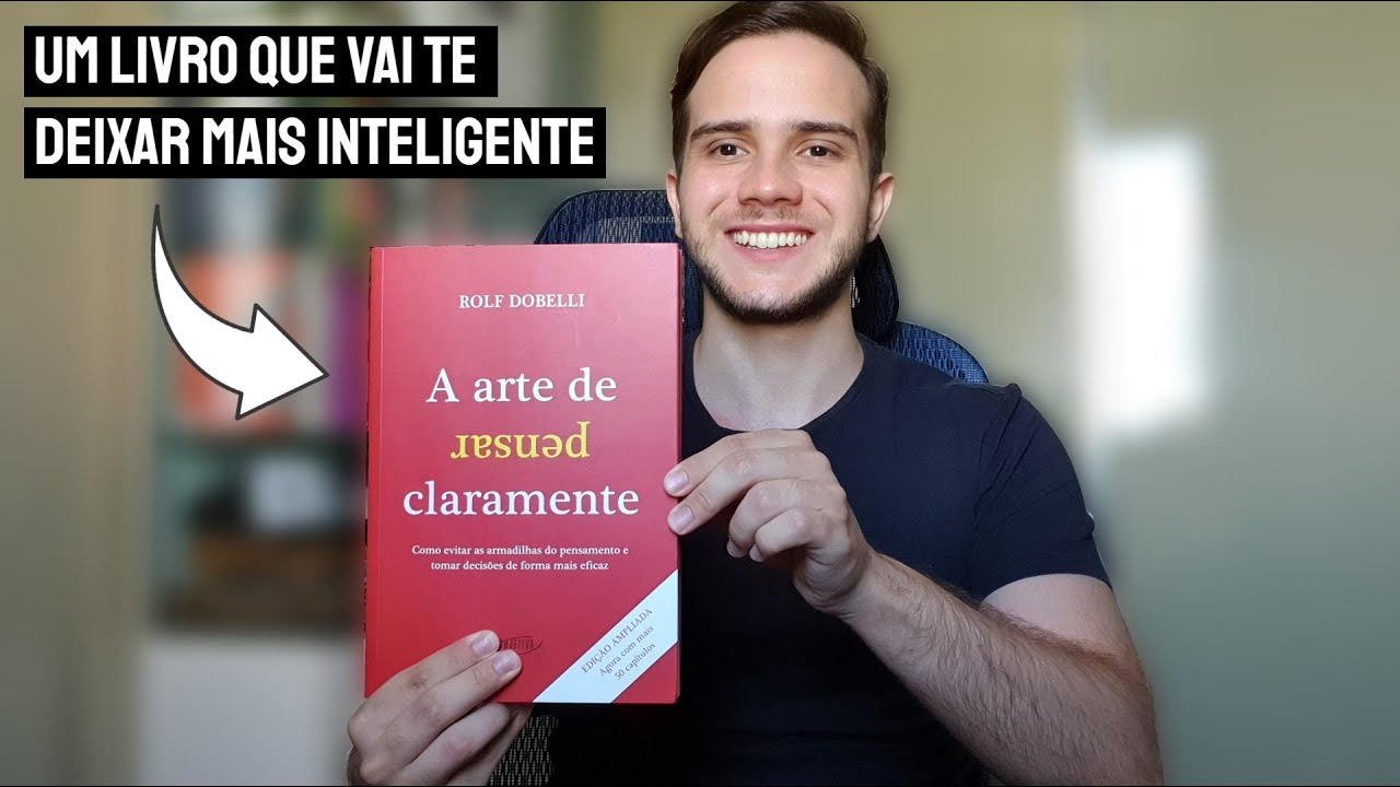 A Arte de Pensar Claramente de Rolf Dobelli (O livro preferido do Joel Jota)