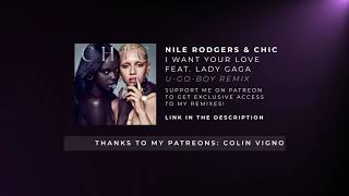 Nile Rodgers &amp; Chic - I Want Your Love (feat. Lady Gaga) [U-GO-BOY Remix]