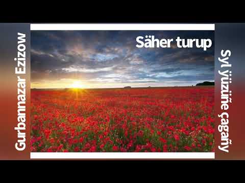 Gurbannazar Ezizow - Säher turup, syl ýüzüňe çagaňy