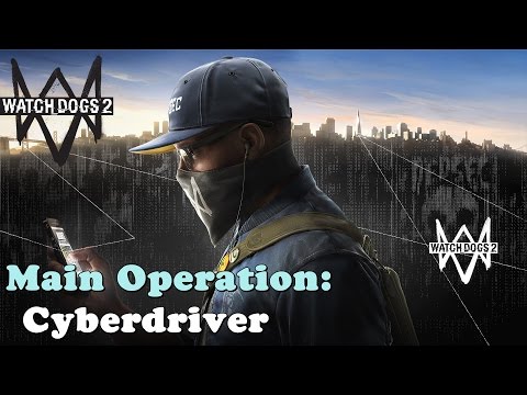 Watch Dogs 2 ★ Main Operation: Cyberdriver [Walkthrough]
