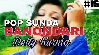 Download lagu DETTY KURNIA - BANONDARI || POP SUNDA LAWAS mp3