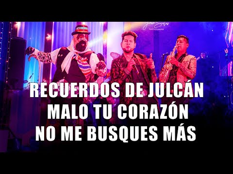 RECUERDOS DE JULCÁN  /  MALO TU CORAZÓN  /  NO ME BUSQUES MÁS  / JOHEL RICALDI PELUCHE (tunantada)