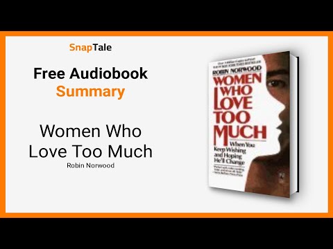 Women Who Love Too Much by Robin Norwood: 8 Minute Summary