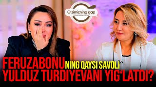 FERUZABONUNING QAYSI SAVOLI YULDUZ TURDIYEVANI YIG'LATDI? O'ZIMIZNING GAPDA KO'RAMIZ