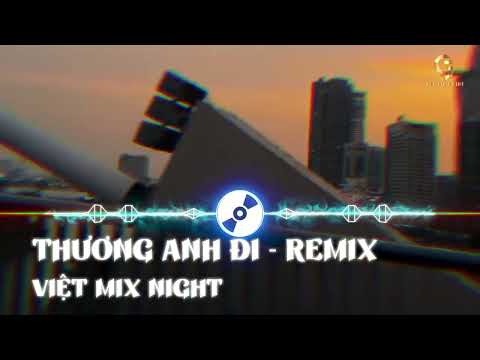 Thương Anh Đi Remix | Nhạc Remix Hot Trend 2026 | Việt Mix Night