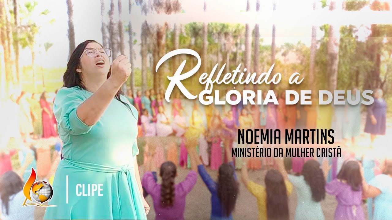 REFLETINDO A GLÓRIA DE DEUS | CLIPE OFICIAL | CANTORA NOÊMIA MARTINS | Congresso de Mulheres 2022
