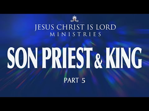 A Son Is A Priest And King, Part 5