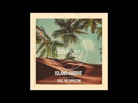 DaveJavu - Island Groove (Feat. Pat Appleton)
