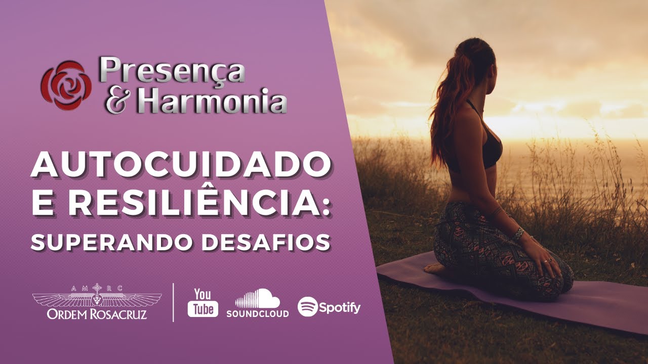 Autocuidado e Resiliência: Superando Desafios - Presença & Harmonia