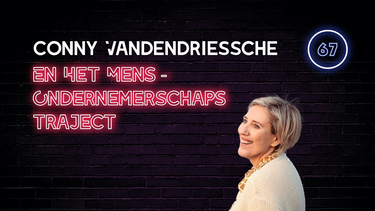 Conny Vandendriessche & Het Mens-Ondernemerschapstraject