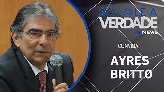 AYRES BRITTO | SÓ VALE A VERDADE – 19/09/2025