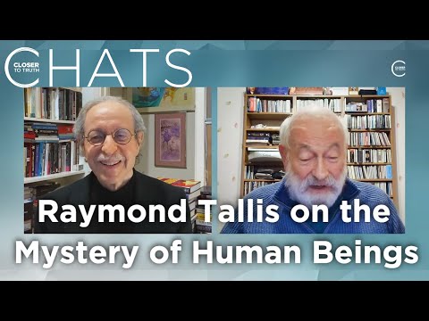 Raymond Tallis on the Mystery of Human Beings | Closer To Truth Chats