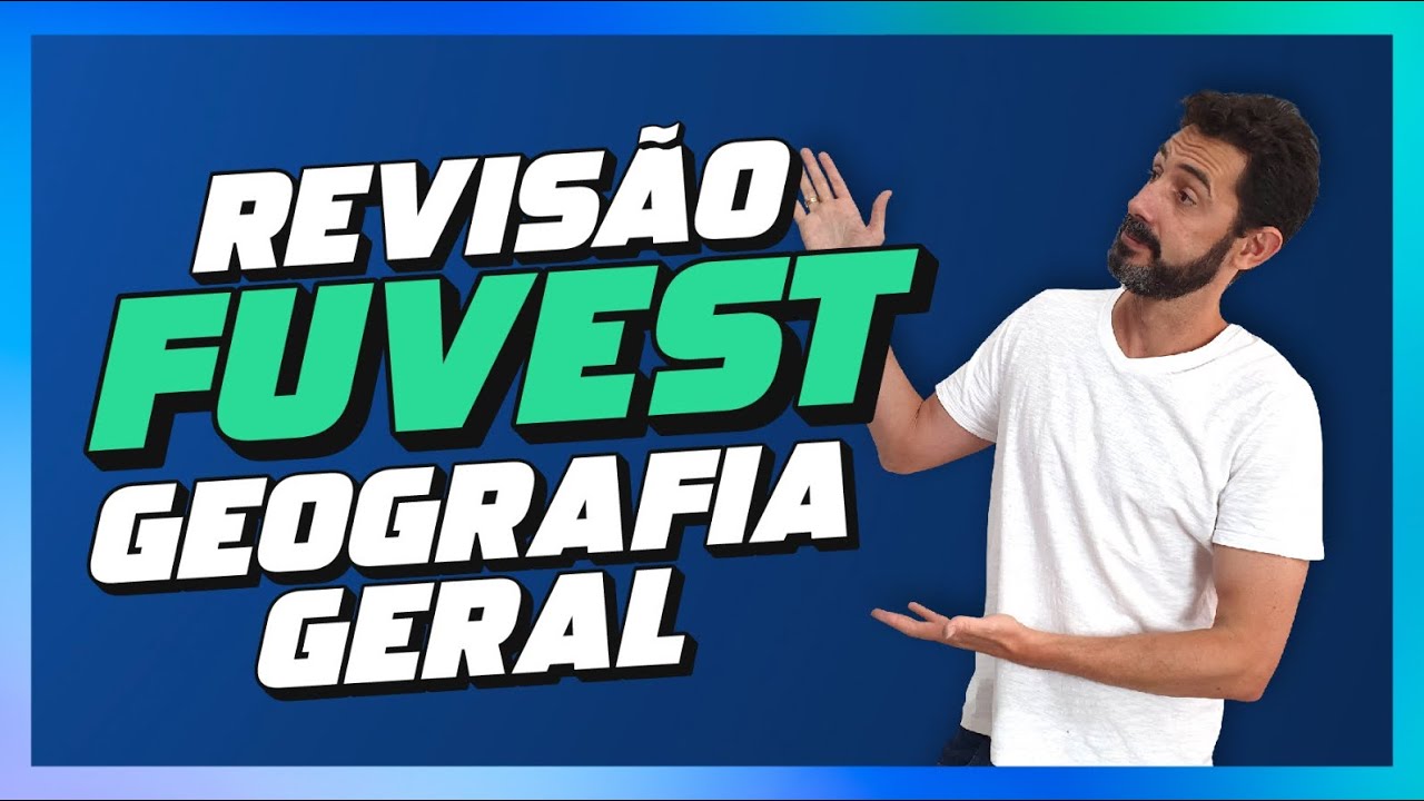 REVISÃO FUVEST - GEOGRAFIA GERAL 1ª FASE