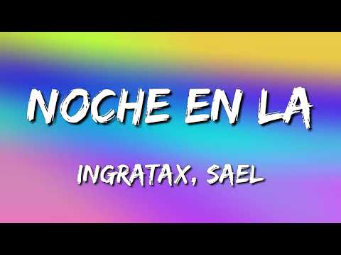 Ingratax, Sael - Noche en LA (Letra\Lyrics)