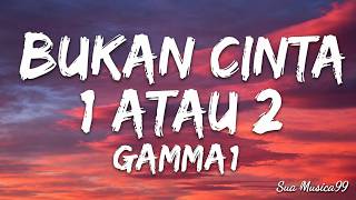 Download lagu Bukan Cinta 1 Atau 2 - Gamma1 | Lirik mp3 Download lagu Bukan Cinta 1 Atau 2 - Gamma1 | Lirik mp3