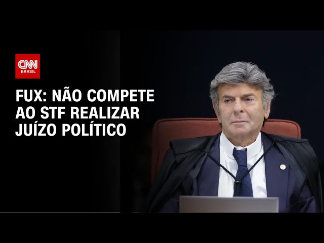 Não compete ao STF realizar juízo político, diz Luiz Fux | WW