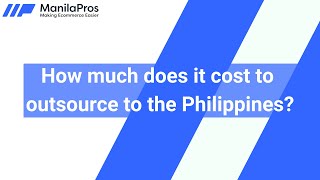 The Cost of Outsourcing to the Philippines: What You Need to Know
