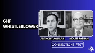 GHF Whistleblower w/ Anthony Aguilar | Connections with Mouin Rabbani #107