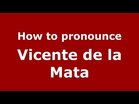 How to pronounce Vicente de la Mata (Spanish/Argentina) - PronounceNames.com