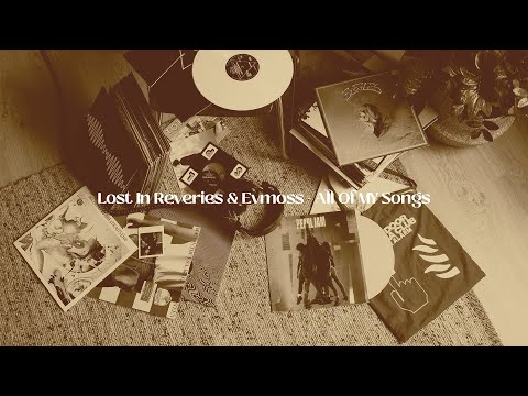 Lost In Reveries & Evmoss - All Of My Songs (Music Video)